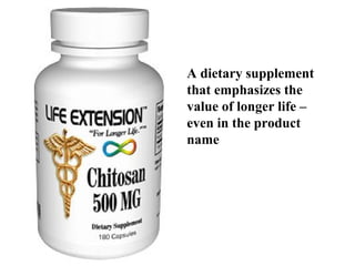 A dietary supplement
that emphasizes the
value of longer life –
even in the product
name
 