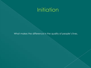 What makes the difference in the quality of people’s lives.
 