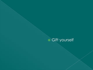    Gift yourself
 