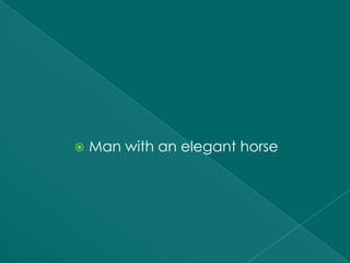    Man with an elegant horse
 