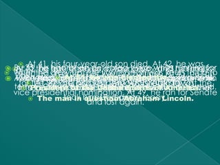 By 35, 41, age been as a store died. At 42, running for
     At
         he his four-year-old young boyAt 23,he was for
 At 22, he lost of seven, a
                                son
  “At the hadhis job defeated twice while his family
                                     clerk. and he ran
 When he grewprospective land officer. keen to go to
                   up, the young man was At 45, he ran
   rejected asFinally, he did manage to secure a brief
                a
 At 31, forced out of he lost. the postboy
    Congress.later, 51, triedin his attempt tohad to work
    state legislature and was elected year, he went
 Two years    At he their forThe samethe become his
   were he was defeated home. The of speaker in an
    for theCongress, but a nervouseducation. lost the
            lawhe hadbut had no breakdown.
                school,
         At 27,his state legislature.lostofwithAmerica. bid.
       in Senate and lost.39 heyears later, he
                               Two
  term business. It failed,elector. He his re-election
   to support
   into             family. at the States nine, debt that
      President of the United age lost. ahis mother
                             leaving him of
                            At
  vice presidential nomination. At 49, he ran for Senate
        The man in him 17 years to repay.
                took question: Abraham Lincoln.
                        passed away.
                        and lost again.
 