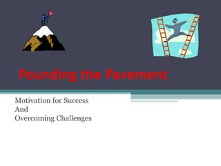 Pounding the Pavement Motivation for Success And Overcoming Challenges 