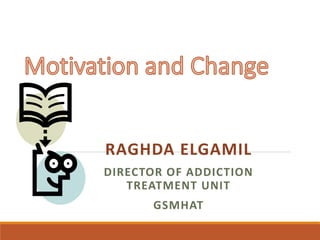 RAGHDA ELGAMIL
DIRECTOR OF ADDICTION
TREATMENT UNIT
GSMHAT
 