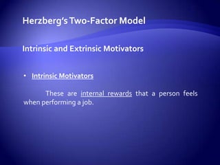 Herzberg’s Two-Factor ModelEffects of Maintenance & Motivational FactorsHigh positive feelingsHigh negative feelingsNeutral(Absence) Maintenance  Factor (Presence)(Absence)       Motivational  Factor          (Presence)