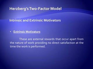Herzberg’s Two-Factor ModelJob Contents and ContextJob Context	-Maintenance factors are mainly related	-Employees are more related to the environment 	  surrounding the job.