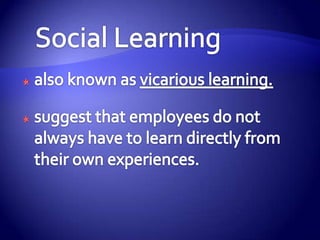 Organizational Behavior Modification or OB Mod-> Is the application in organizations of the principles of behavior modification. 