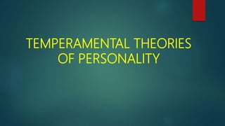 TEMPERAMENTAL THEORIES
OF PERSONALITY
 