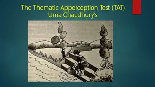 The Thematic Apperception Test (TAT)
Uma Chaudhury’s
 