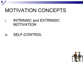 MOTIVATION CONCEPTS INTRINSIC and EXTRINSIC MOTIVATION SELF-CONTROL 