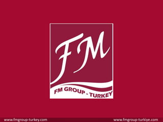www.fmgroup-turkey.com   www.fmgroup-turkiye.com
 