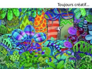 Toujours créatif…
 