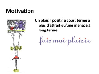 Motivation et désir
plusieurs domaines
Travail Finances Relations
Famille Santé Mental
Aisance
sociale
Émotions Spiritualité
Caractère Contribution Fun
 