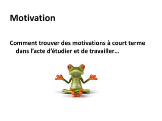 Motivation et désir
Puis créer une liste de tâches
 