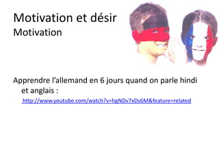 Motivation et désir
Et moi et moi et moi ?
Pour être motivé
suffit-il
…
d’aimer ?
 