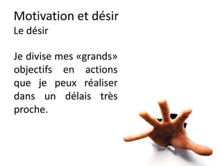 Motivation
Un plaisir positif à court terme
à plus d’attrait
qu’une menace
à long terme.
 