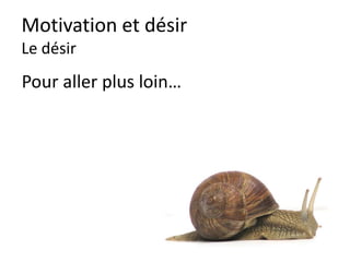 Motivation
Le « plaisir » de la fumée
contre le risque du
cancer « un jour ».
Le plaisir des la sortie
entre copains contre le
risque d’échec en fin
d’année…
 