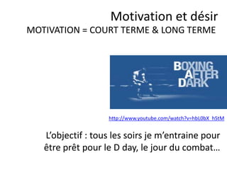 Ais-je été puni quand j’ai
obtenu ce que je désirais?
Motivation et désir
Le désir
 