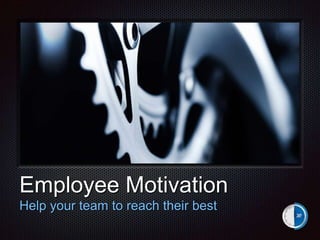 Tex
t

Employee Motivation
Help your team to reach their best

 