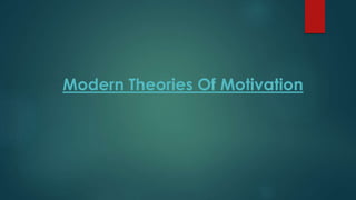 Modern Theories Of Motivation
 