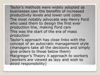    Taylor’s methods were widely adopted as
    businesses saw the benefits of increased
    productivity levels and lower...