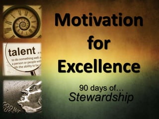 Motivation
for
Excellence
Stewardship
90 days of…
 