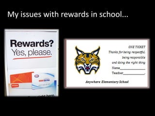 My issues with rewards in school...
 