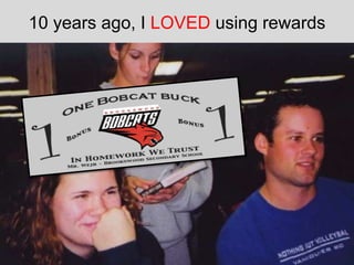 10 years ago, I LOVED using rewards
 