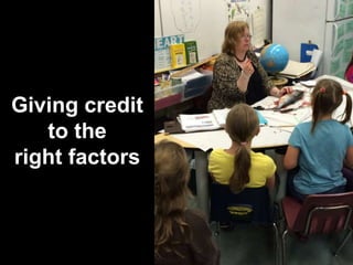 Giving credit
to the
right factors
 
