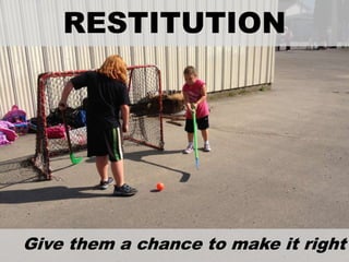 RESTITUTION
Give them a chance to make it right
 