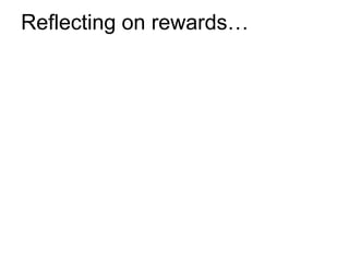 Reflecting on rewards…
 