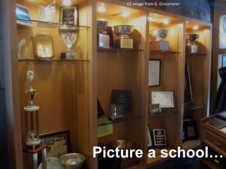 Picture a school…
CC image from G. Grossmeier https://flic.kr/p/7Es433
 
