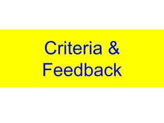 Criteria &
Feedback
 