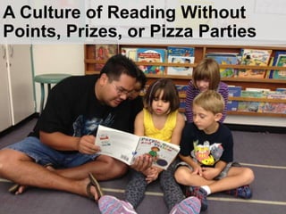A Culture of Reading Without
Points, Prizes, or Pizza Parties
 