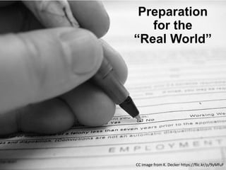 Preparation
for the
“Real World”
CC image from K. Decker https://flic.kr/p/9yMfuF
 