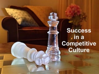 Success
in a
Competitive
Culture
 