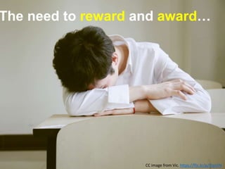 The need to reward and award…
CC image from Vic. https://flic.kr/p/9JpUiN
 