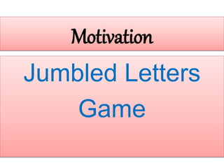Motivation
Jumbled Letters
Game
