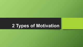 2 Types of Motivation
 