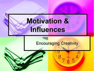 Motivation & Influences Encouraging Creativity 