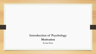 Introduction of Psychology
Motivation
By Aqsa Hayat
 