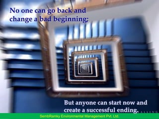 No one can go back and change a bad beginning;But anyone can start now and create a successful ending.