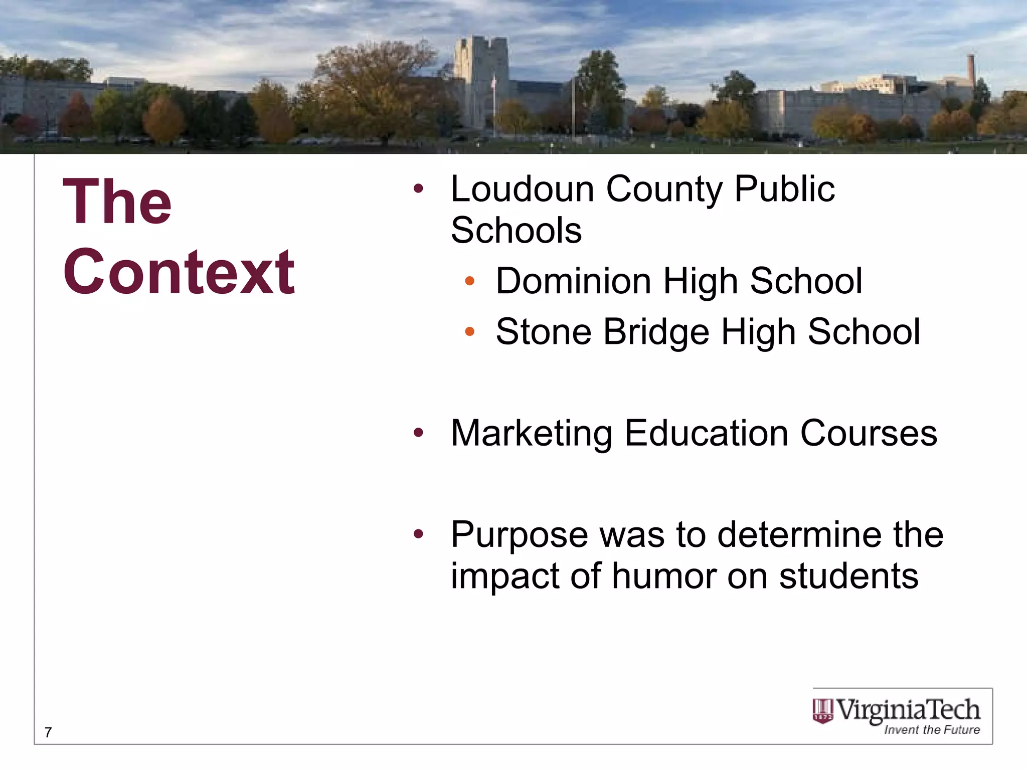 Loudoun County Public Schools Dominion High School Stone Bridge High School Marketing Education Courses Purpose was to determine the impact of humor on students The Context 