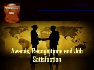MOTIVATION




Awards, Recognitions and Job
        Satisfaction
 