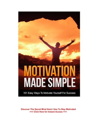 Discover The Secret Mind Hack I Use To Stay Motivated
>>> Click Here for Instant Access <<<
 