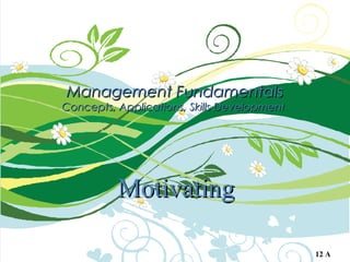 Management FundamentalsManagement Fundamentals
Concepts, Applications, Skills DevelopmentConcepts, Applications, Skills Development
MotivatingMotivating
12 A
 