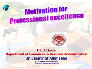 Dr. A.C.Pandey
Department of Commerce & Business Administration
University of Allahabad
(A Central University)
Copyright:Dr.Akhilesh Chandra Pandey
 