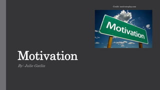 Motivation
By: Julie Gatlin
Credit: motivateplay.com
 
