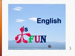 English
is
FUN
 