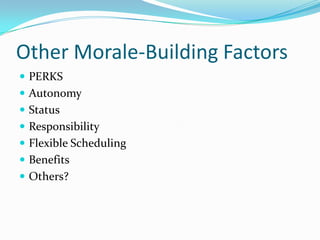 Other Morale-Building FactorsPERKSAutonomyStatusResponsibilityFlexible SchedulingBenefitsOthers?