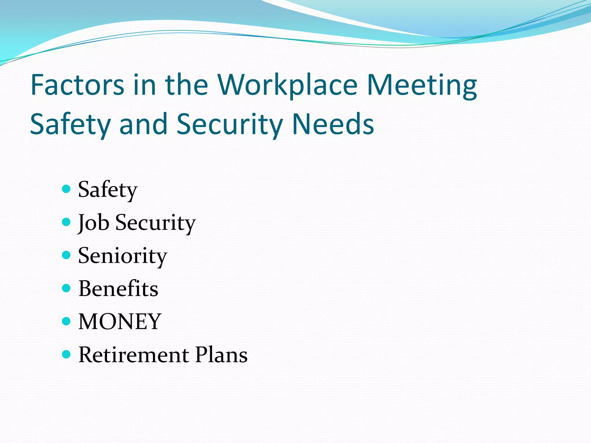 Factors in the Workplace Meeting Safety and Security NeedsSafetyJob SecuritySeniorityBenefitsMONEYRetirement Plans